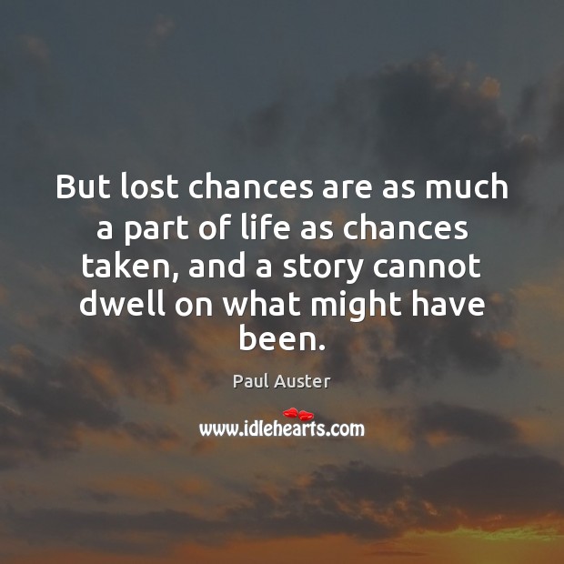 But lost chances are as much a part of life as chances Paul Auster Picture Quote