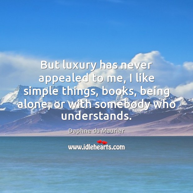 But luxury has never appealed to me, I like simple things, books, Image