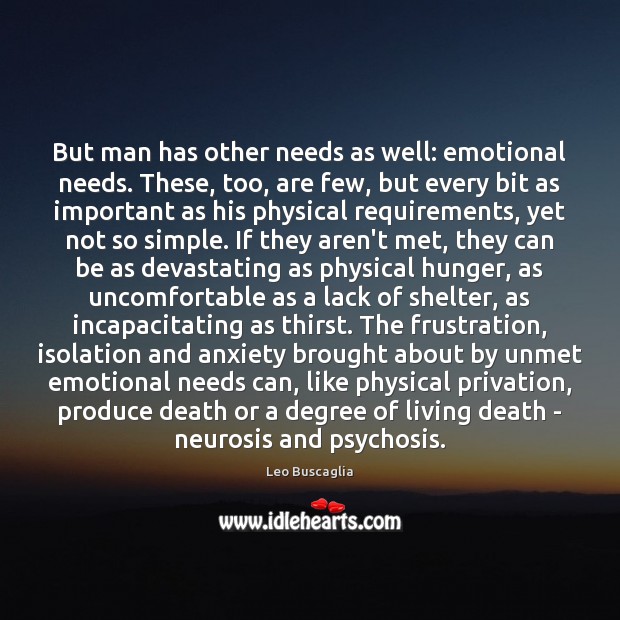 But man has other needs as well: emotional needs. These, too, are Leo Buscaglia Picture Quote