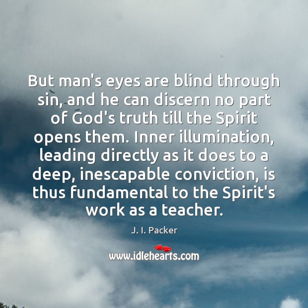 But man’s eyes are blind through sin, and he can discern no Image