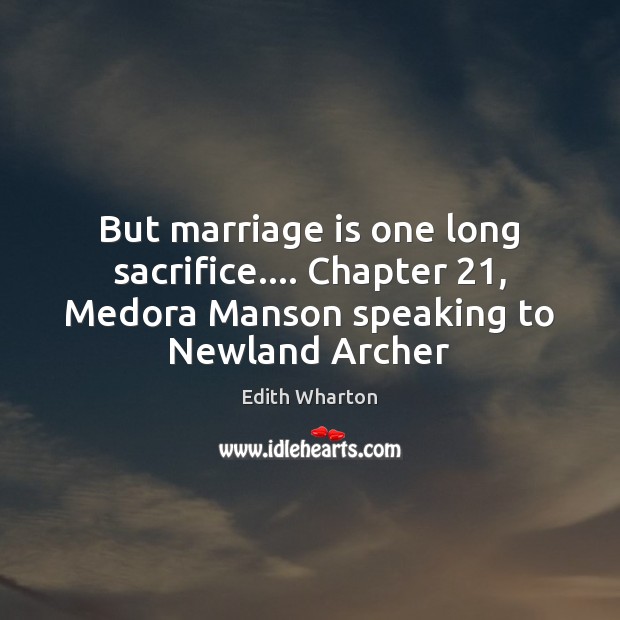 But marriage is one long sacrifice…. Chapter 21, Medora Manson speaking to Newland Marriage Quotes Image