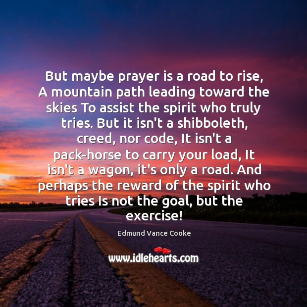 But maybe prayer is a road to rise, A mountain path leading Prayer Quotes Image