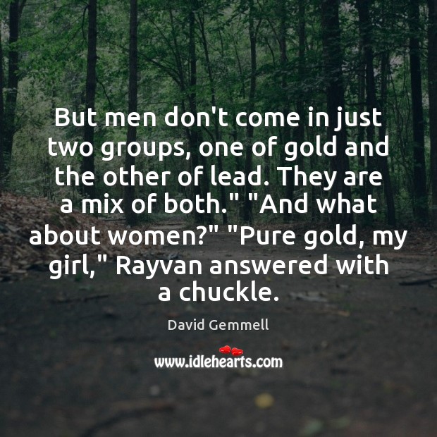 But men don’t come in just two groups, one of gold and Image