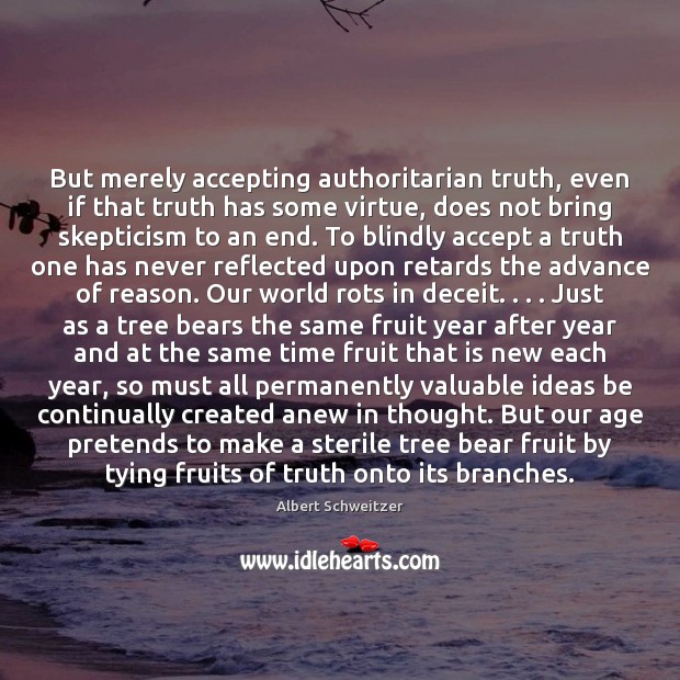 But merely accepting authoritarian truth, even if that truth has some virtue, Albert Schweitzer Picture Quote