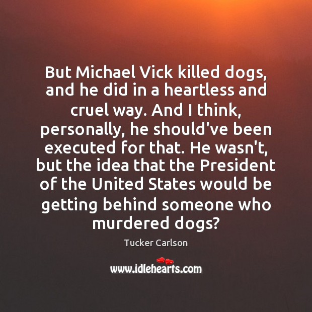 But Michael Vick killed dogs, and he did in a heartless and Image