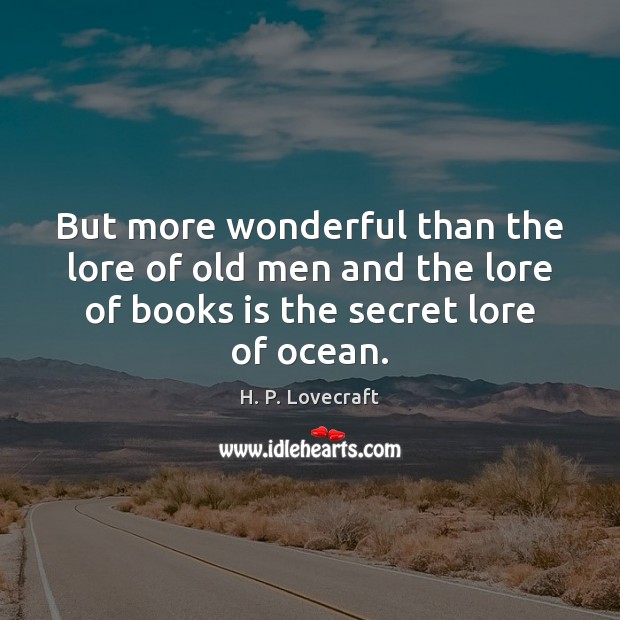 But more wonderful than the lore of old men and the lore H. P. Lovecraft Picture Quote