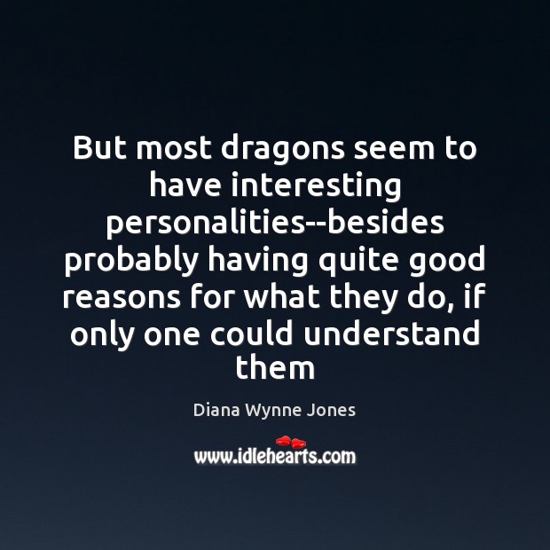 But most dragons seem to have interesting personalities–besides probably having quite good Diana Wynne Jones Picture Quote