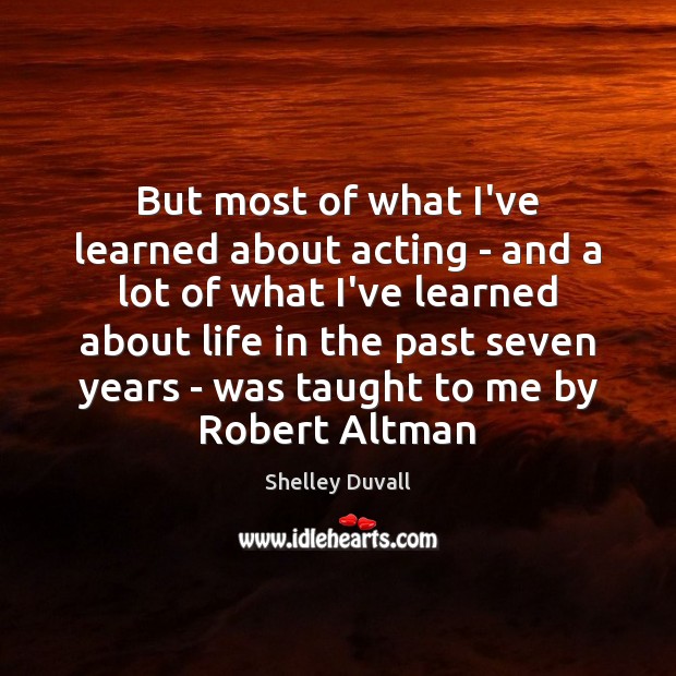 But most of what I’ve learned about acting – and a lot Image