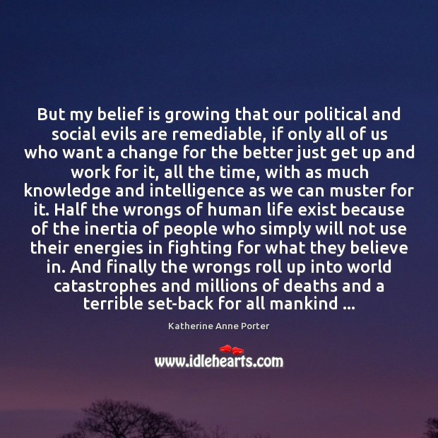But my belief is growing that our political and social evils are Belief Quotes Image