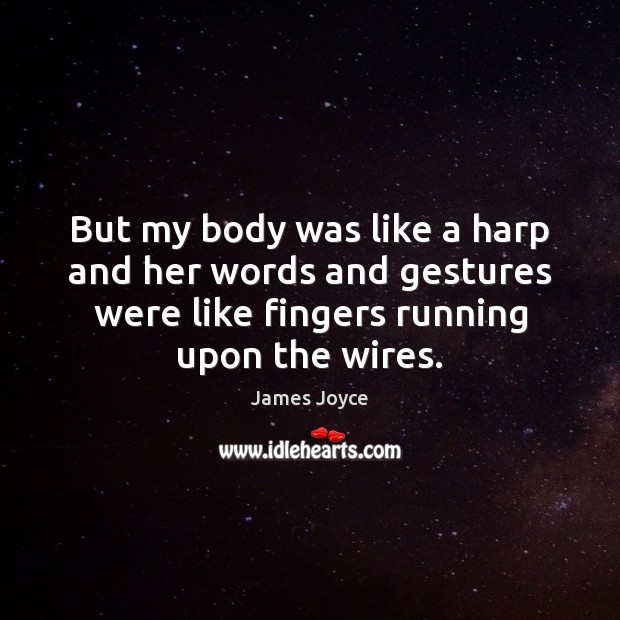 But my body was like a harp and her words and gestures James Joyce Picture Quote
