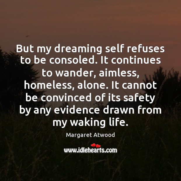 But my dreaming self refuses to be consoled. It continues to wander, Dreaming Quotes Image