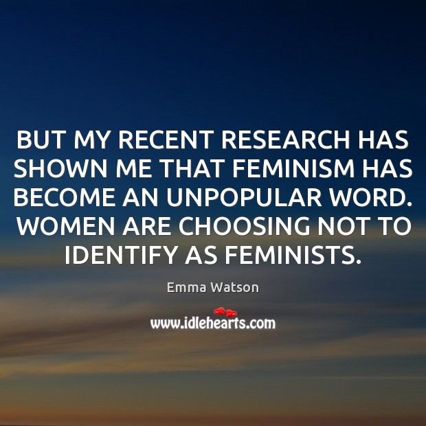 BUT MY RECENT RESEARCH HAS SHOWN ME THAT FEMINISM HAS BECOME AN Image
