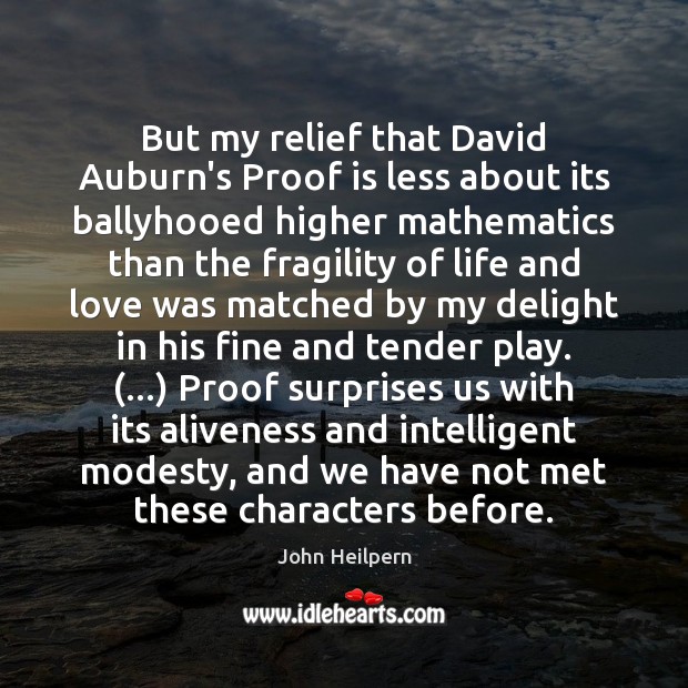 But my relief that David Auburn’s Proof is less about its ballyhooed John Heilpern Picture Quote