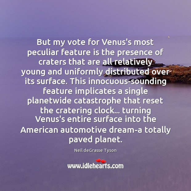 But my vote for Venus’s most peculiar feature is the presence of Neil deGrasse Tyson Picture Quote