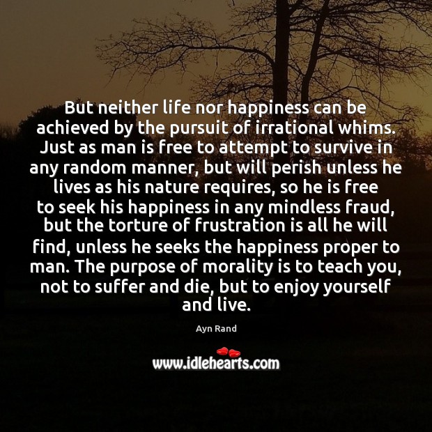But neither life nor happiness can be achieved by the pursuit of Ayn Rand Picture Quote