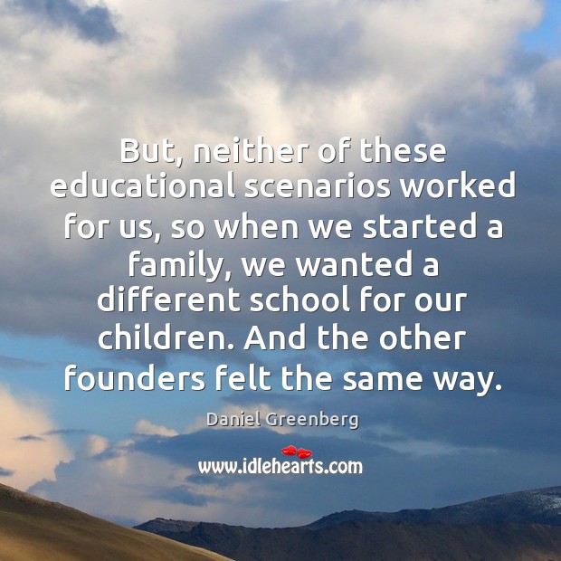But, neither of these educational scenarios worked for us, so when we started a family Image