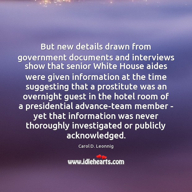 But new details drawn from government documents and interviews show that senior Carol D. Leonnig Picture Quote