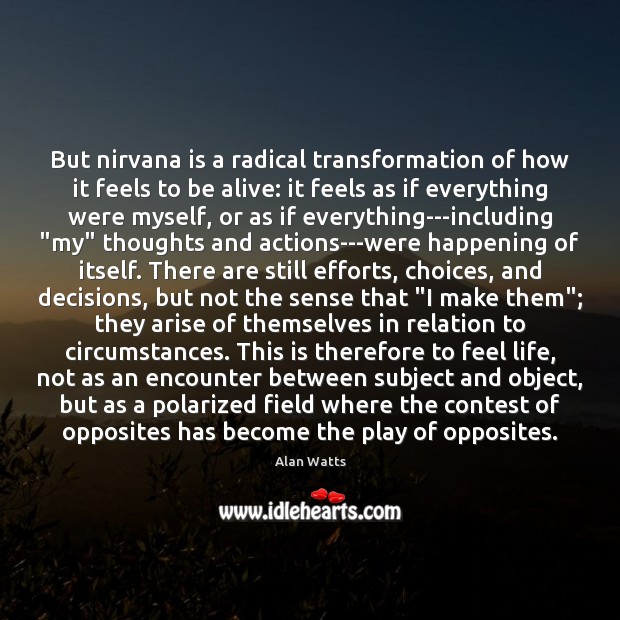 But nirvana is a radical transformation of how it feels to be Alan Watts Picture Quote