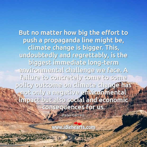 But no matter how big the effort to push a propaganda line Climate Change Quotes Image