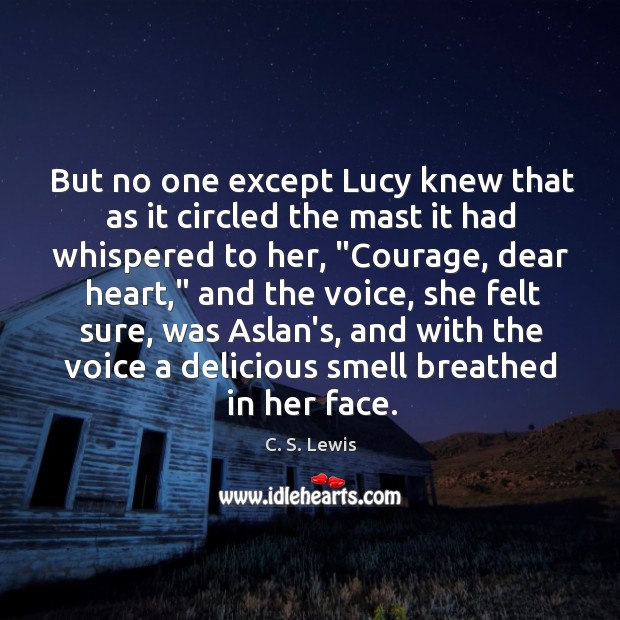 But no one except Lucy knew that as it circled the mast C. S. Lewis Picture Quote