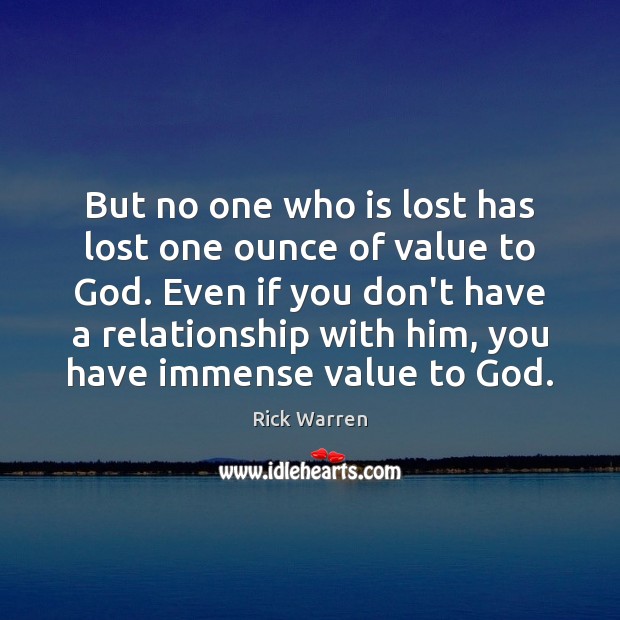 But no one who is lost has lost one ounce of value Rick Warren Picture Quote