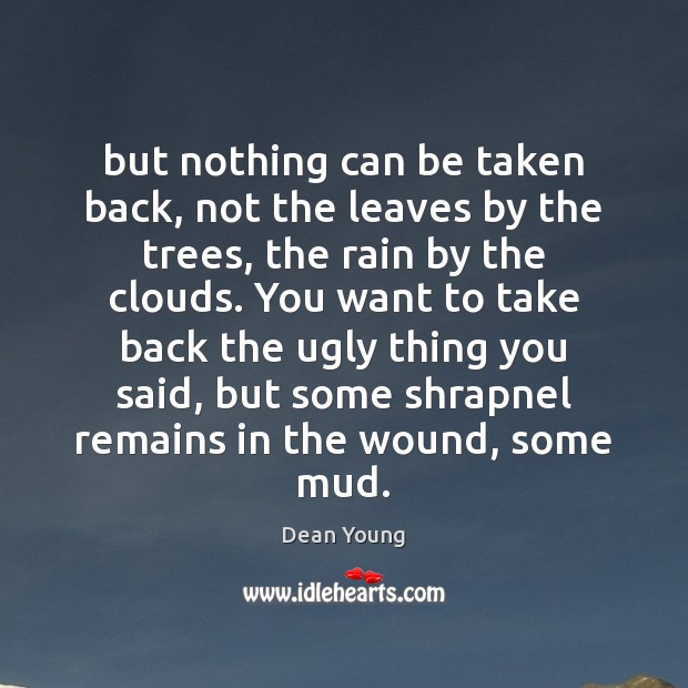 But nothing can be taken back, not the leaves by the trees, Dean Young Picture Quote