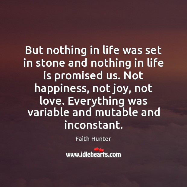 But nothing in life was set in stone and nothing in life Faith Hunter Picture Quote