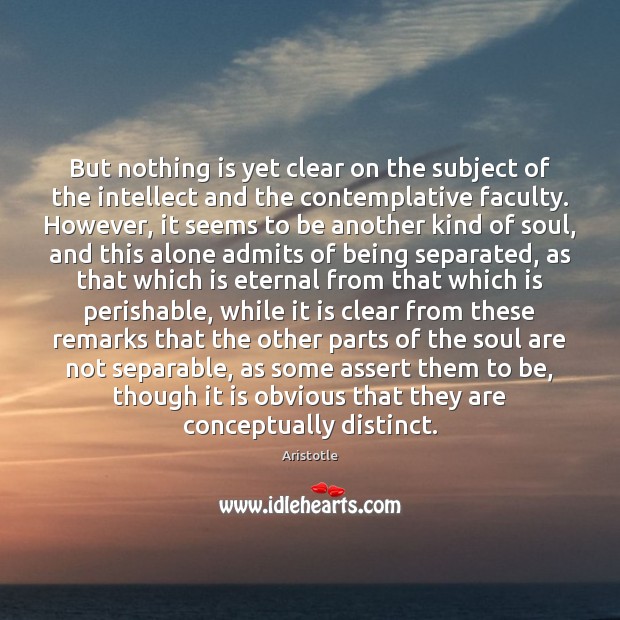 But nothing is yet clear on the subject of the intellect and Aristotle Picture Quote
