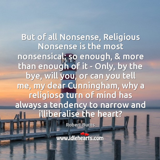 But of all Nonsense, Religious Nonsense is the most nonsensical; so enough, & Image
