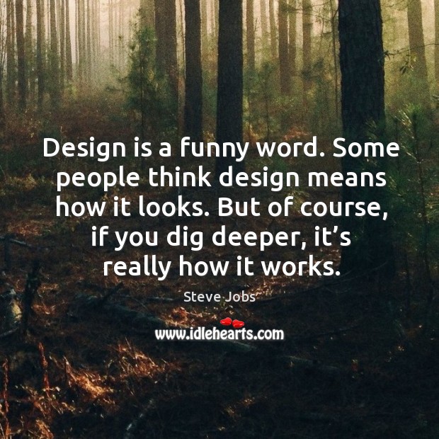 But of course, if you dig deeper, it’s really how it works. Design Quotes Image