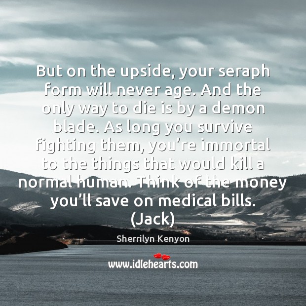 But on the upside, your seraph form will never age. And the Medical Quotes Image