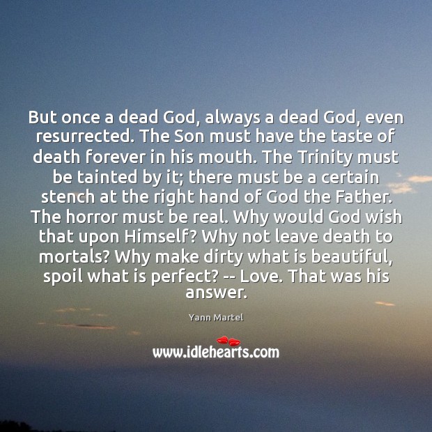 But once a dead God, always a dead God, even resurrected. The Yann Martel Picture Quote