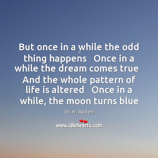 But once in a while the odd thing happens   Once in a W. H. Auden Picture Quote
