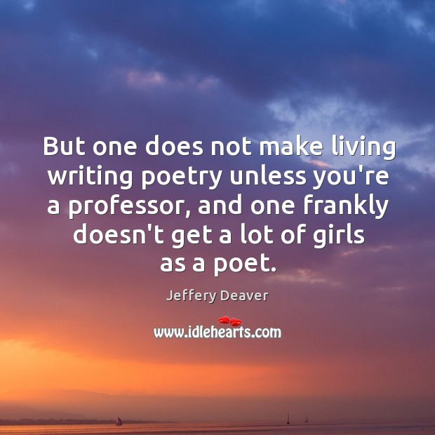 But one does not make living writing poetry unless you’re a professor, Image
