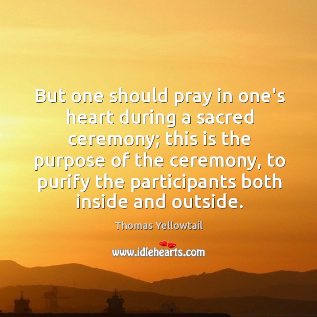 But one should pray in one’s heart during a sacred ceremony; this Image