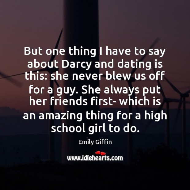 But one thing I have to say about Darcy and dating is Emily Giffin Picture Quote