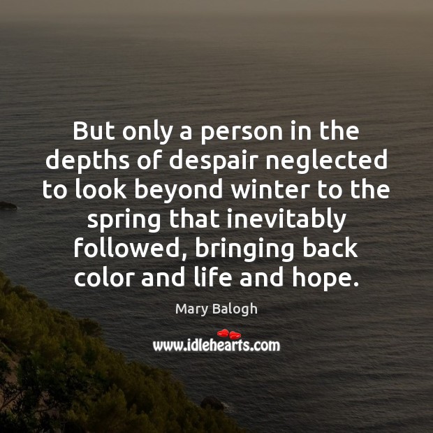 But only a person in the depths of despair neglected to look Mary Balogh Picture Quote