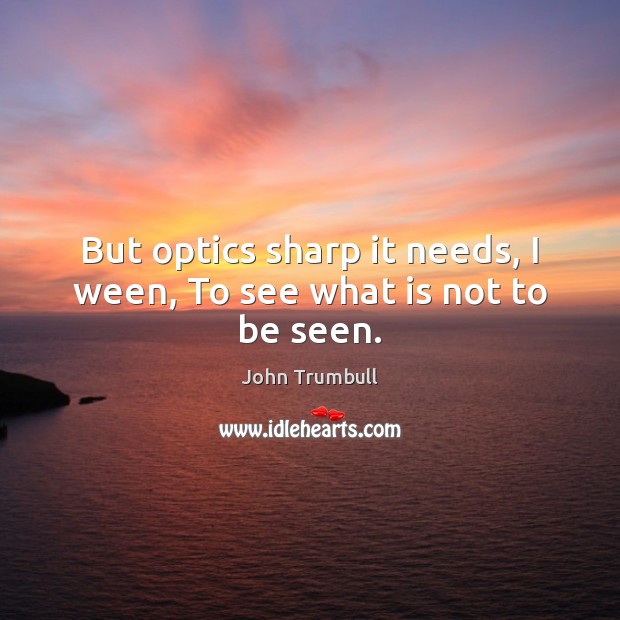 But optics sharp it needs, I ween, To see what is not to be seen. Image