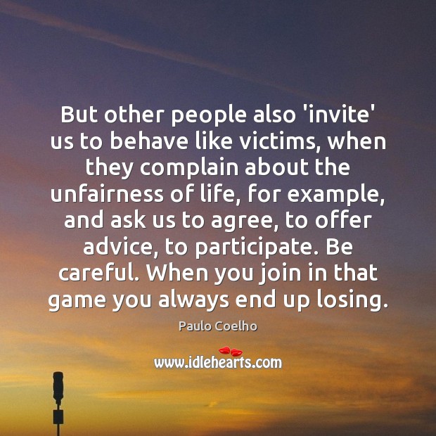 But other people also ‘invite’ us to behave like victims, when they Image