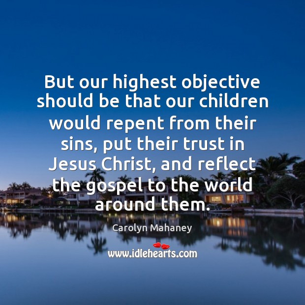 But our highest objective should be that our children would repent from Image