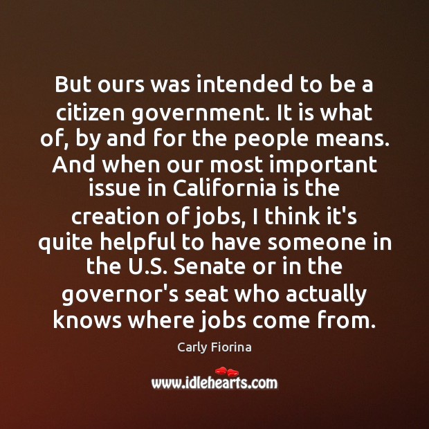But ours was intended to be a citizen government. It is what Carly Fiorina Picture Quote