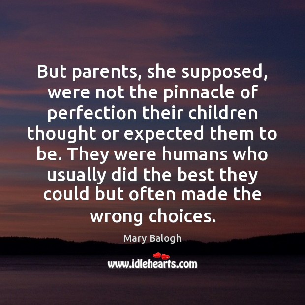 But parents, she supposed, were not the pinnacle of perfection their children Mary Balogh Picture Quote