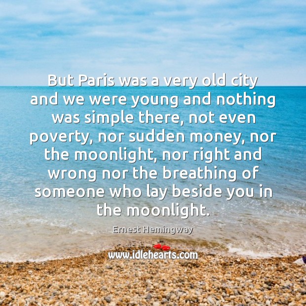 But Paris was a very old city and we were young and Ernest Hemingway Picture Quote