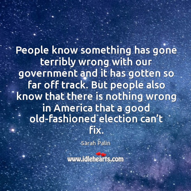 But people also know that there is nothing wrong in america that a good old-fashioned election can’t fix. Image