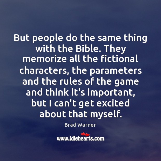 But people do the same thing with the Bible. They memorize all Brad Warner Picture Quote