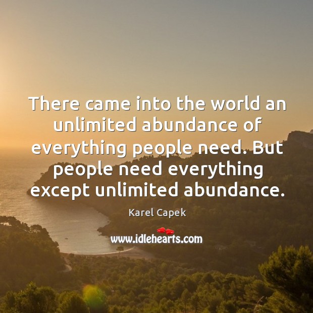But people need everything except unlimited abundance. Image