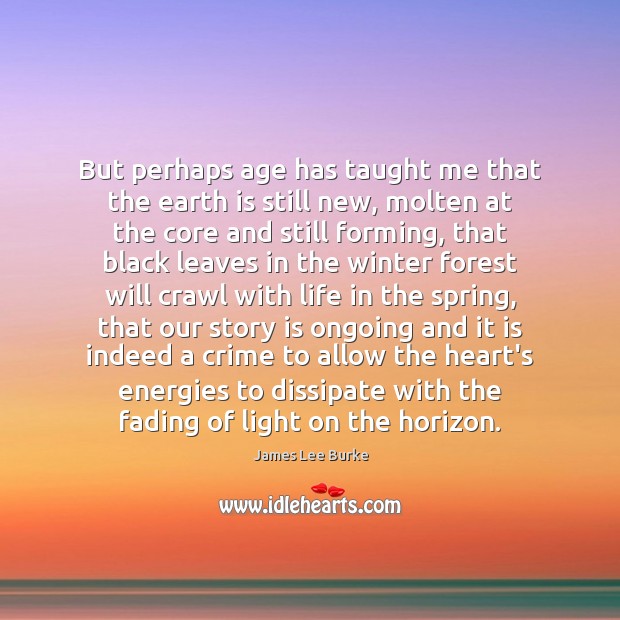 But perhaps age has taught me that the earth is still new, Spring Quotes Image