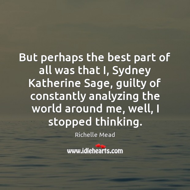 But perhaps the best part of all was that I, Sydney Katherine Richelle Mead Picture Quote