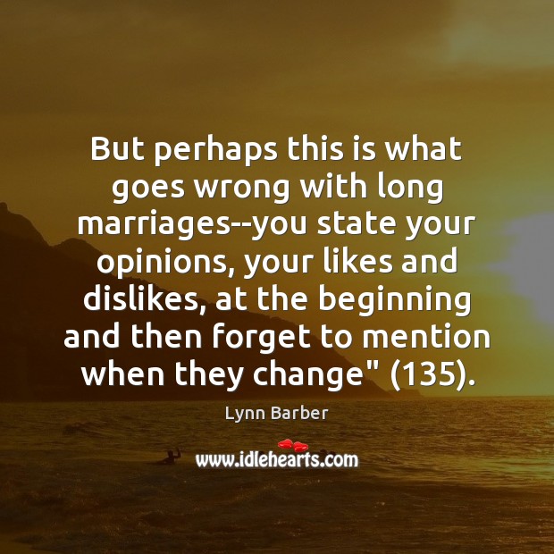 But perhaps this is what goes wrong with long marriages–you state your Lynn Barber Picture Quote
