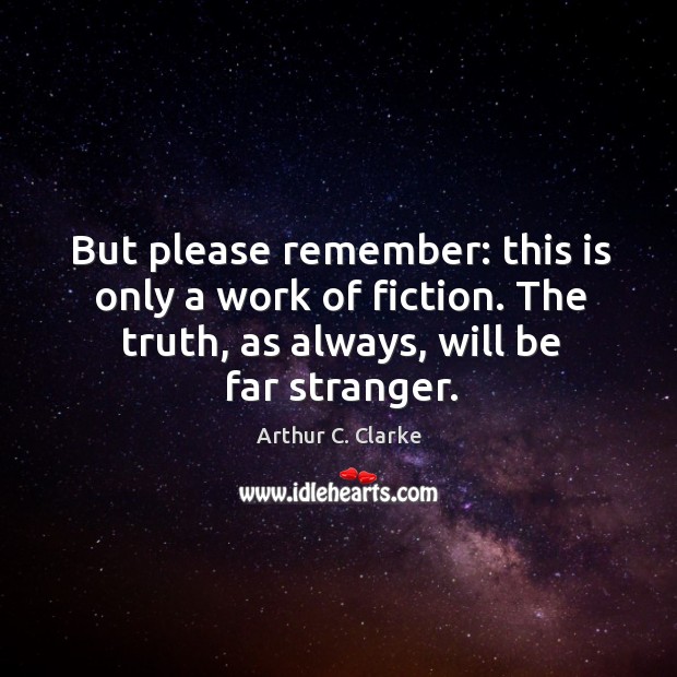 But please remember: this is only a work of fiction. The truth, Arthur C. Clarke Picture Quote